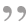 comma